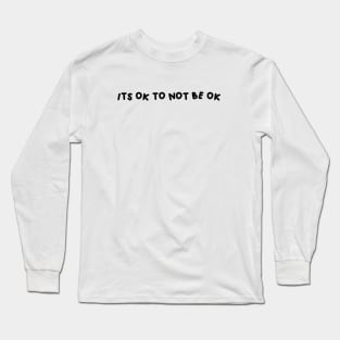 it’s ok not to be ok Long Sleeve T-Shirt